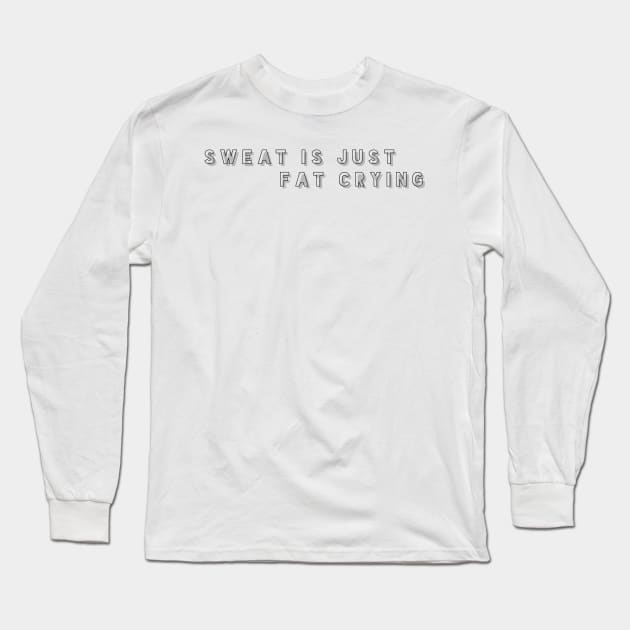 sweat is just fat crying Long Sleeve T-Shirt by GMAT